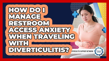 How Do I Manage Restroom Access Anxiety When Traveling With Diverticulitis?