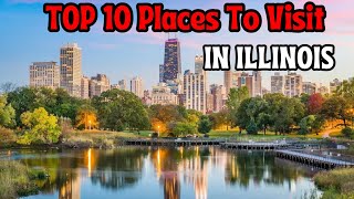 TOP 10 BEST PLACES To VISIT IN ILLINOIS