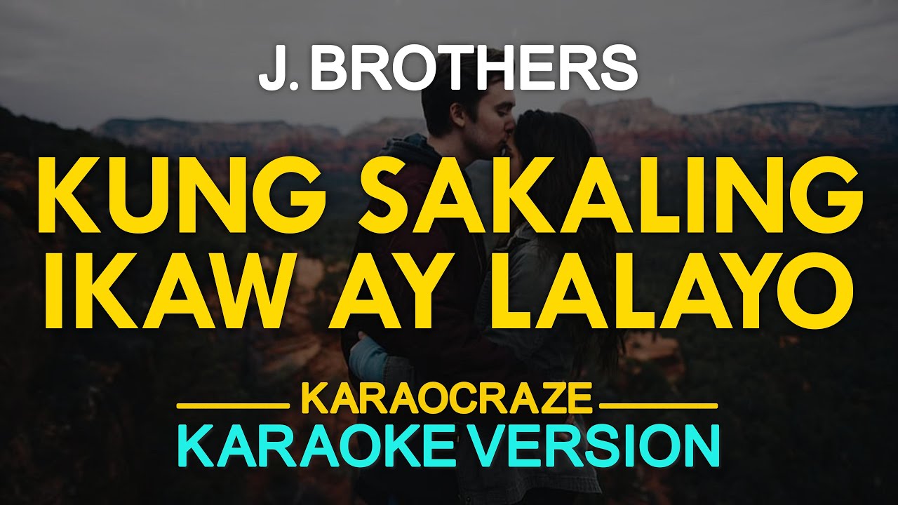 Sakuling KUNG SAKALING IKAW AY LALAYO - J. Brothers (KARAOKE Version) - YouTube