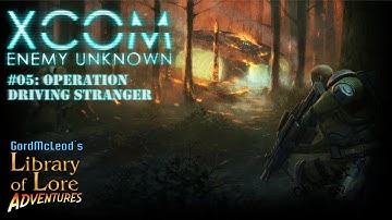 Let’s Play XCOM Enemy Unknown! #5 - Operation Driving Stranger