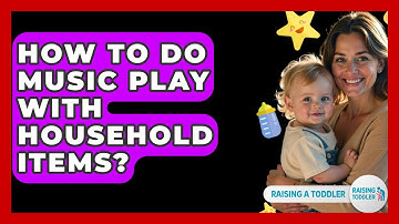 How To Do Music Play With Household Items? - Raising A Toddler