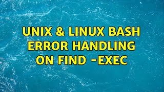 Unix & Linux: bash: error handling on find -exec (3 Solutions!!)