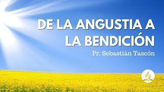 De la Angustia a la Bendición ‐ Pastor Juan Sebastián Tascón Narváez