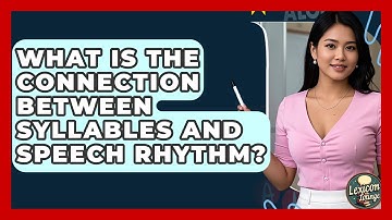What Is The Connection Between Syllables And Speech Rhythm? - Lexicon Lounge