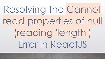Resolving the Cannot read properties of null (reading 