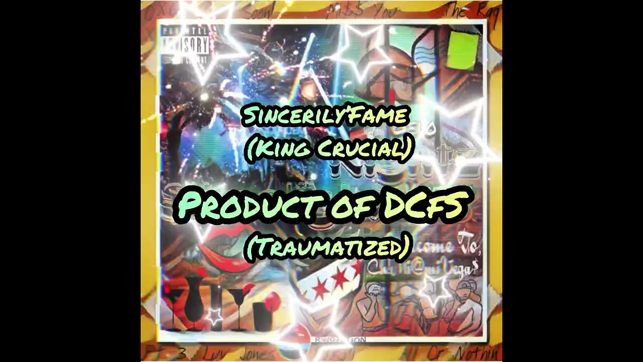 Product of DCFS (Traumatized) by Sincerily’Fame (King Crucial)