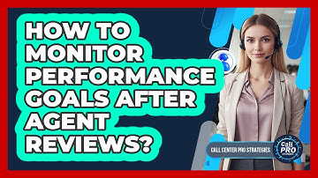 How To Monitor Performance Goals After Agent Reviews?
