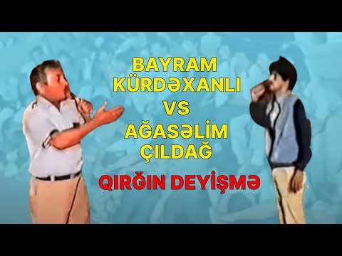 Bayram Kürdəxanlı vs Ağasəlim Çildağ - Qırğın Deyişmə