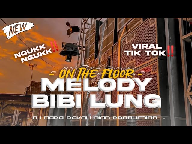 DJ MELODY BIBI LUNG X ON THE FLOOR BASS NGUK NGUK PARTY VIRAL TIK TOK TERBARU || DAPA REVOLUTION class=