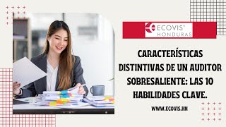 Características distintivas de un auditor sobresaliente: Las 10 habilidades clave.