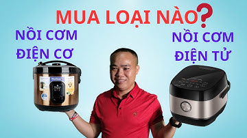 Nên mua nồi cơm điện cơ hay nồi cơm điện tử - Phan Thanh Vĩnh
