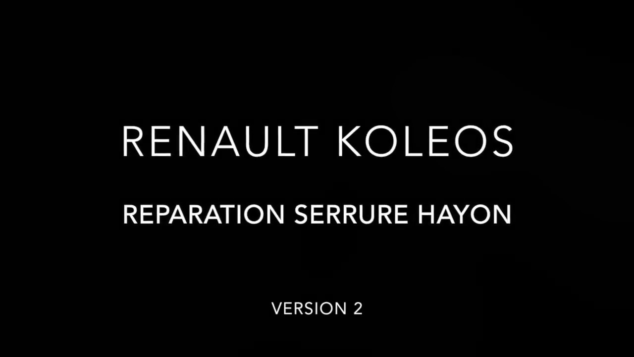 Réparation fermeture hayon coffre renault koléos version 2 