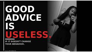 Why Good Advice Doesn't Change Your Life