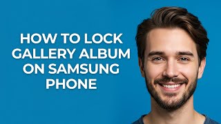 How To Lock Gallery Album On Samsung Phone - GUIDE!