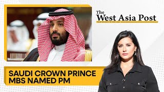 The West Asia Post LIVE: Saudi crown prince MBS named PM | Iran cracks down on Kurdish groups