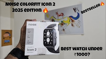 Noise Colorfit Icon 2 2025 edition💥 | Unboxing and First impression | Bestseller under 1000?🔥