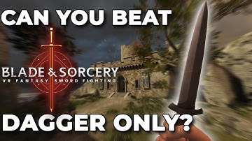 Can You Beat Blade and Sorcery With Only A Dagger?