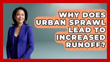 Why Does Urban Sprawl Lead To Increased Runoff? - Demographic Data Answers