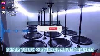 (29Hz,35Hz) Young Buck - Shorty Wanna Ride (Rebassed By CrumblyHawk)