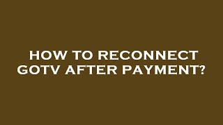 How to reconnect gotv after payment