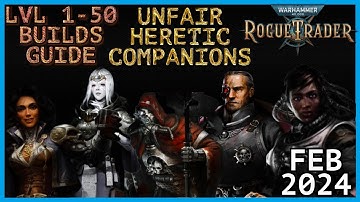 WH40K: Rogue Trader - All Companions Guide - Level 1 to 50 Builds - Heretic only - Unfair Ready