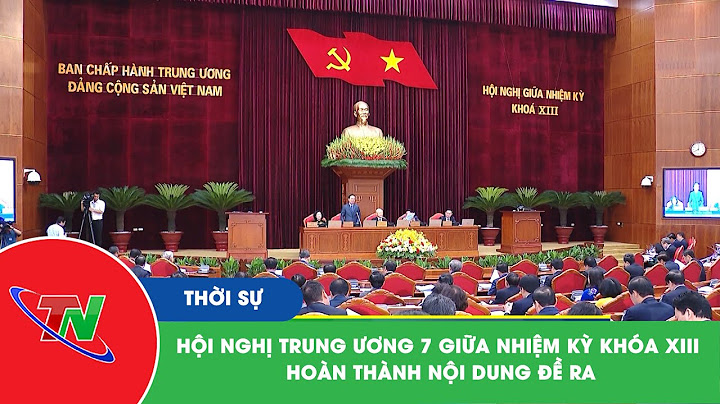 Hoội nghị tư 7 thuộc đại hội nào của đảng năm 2024