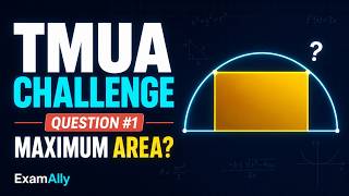 TMUA Practice Question #1 | Maximum Area of a Rectangle in a Semicircle