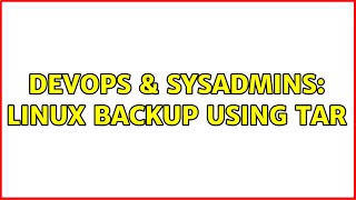 Celebrity DevOps & SysAdmins: Linux backup using tar (3 Solutions!!) Wealth