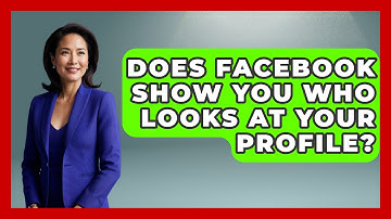 Does Facebook Show You Who Looks At Your Profile? - Everyday-Networking
