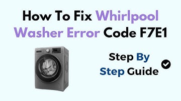 How To Fix Whirlpool Washer Error Code F7E1