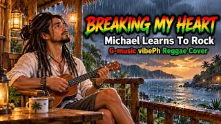 BREAKING MY HEART 💔 | Michael Learns To Rock | Reggae Cover 🌧️🎸 | G-Music vibePh