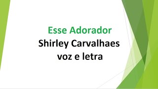 Esse Adorador - Shirley Carvalhaes voz e letra, By AD Arapoanga Norte