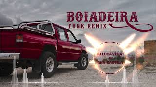 BOIADEIRA (FUNK REMIX) DJ LUCAS BEAT & ANA CASTELA