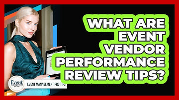 What Are Event Vendor Performance Review Tips?
