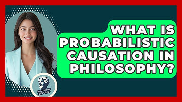 What Is Probabilistic Causation In Philosophy? - Philosophy Beyond