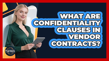 What Are Confidentiality Clauses in Vendor Contracts?
