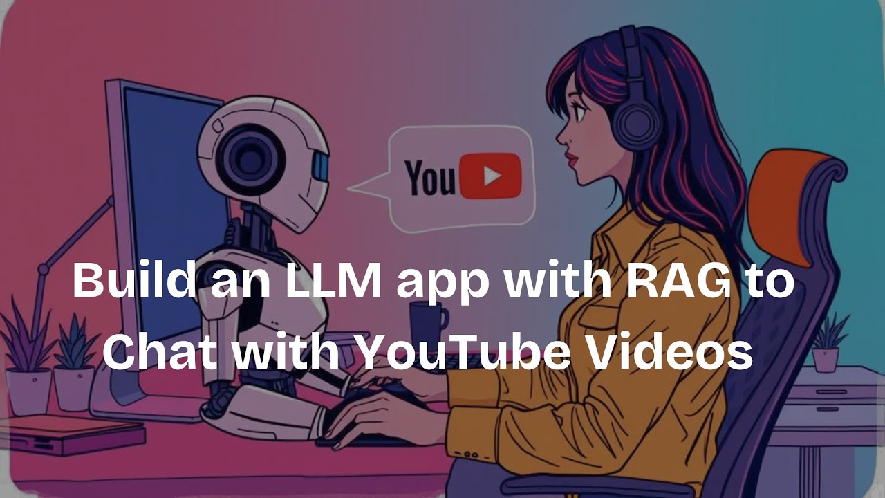 Build an LLM App with RAG to Chat with YouTube Videos - YouTube