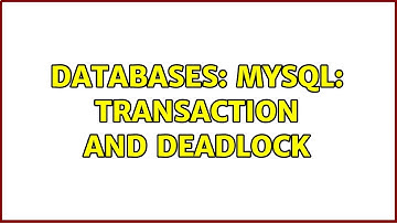 Databases: MySQL: Transaction and Deadlock (2 Solutions!!)