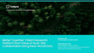 Future of Predictive Health: Jeffrey S. Brown "Better Together: TriNetX Research Platform and the ..