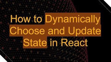 How to Dynamically Choose and Update State in React