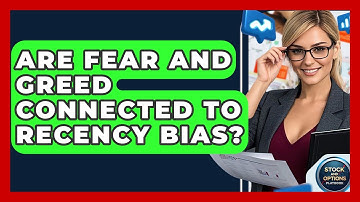 Are Fear And Greed Connected To Recency Bias? - Stock and Options Playbook