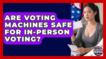 Are Voting Machines Safe For In-person Voting? - Election Central Channel