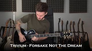 Trivium - Forsake Not The Dream (Guitar Cover   All Solos / One Take)