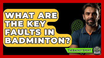 What Are the Key Faults in Badminton? | The Racket Xpert News