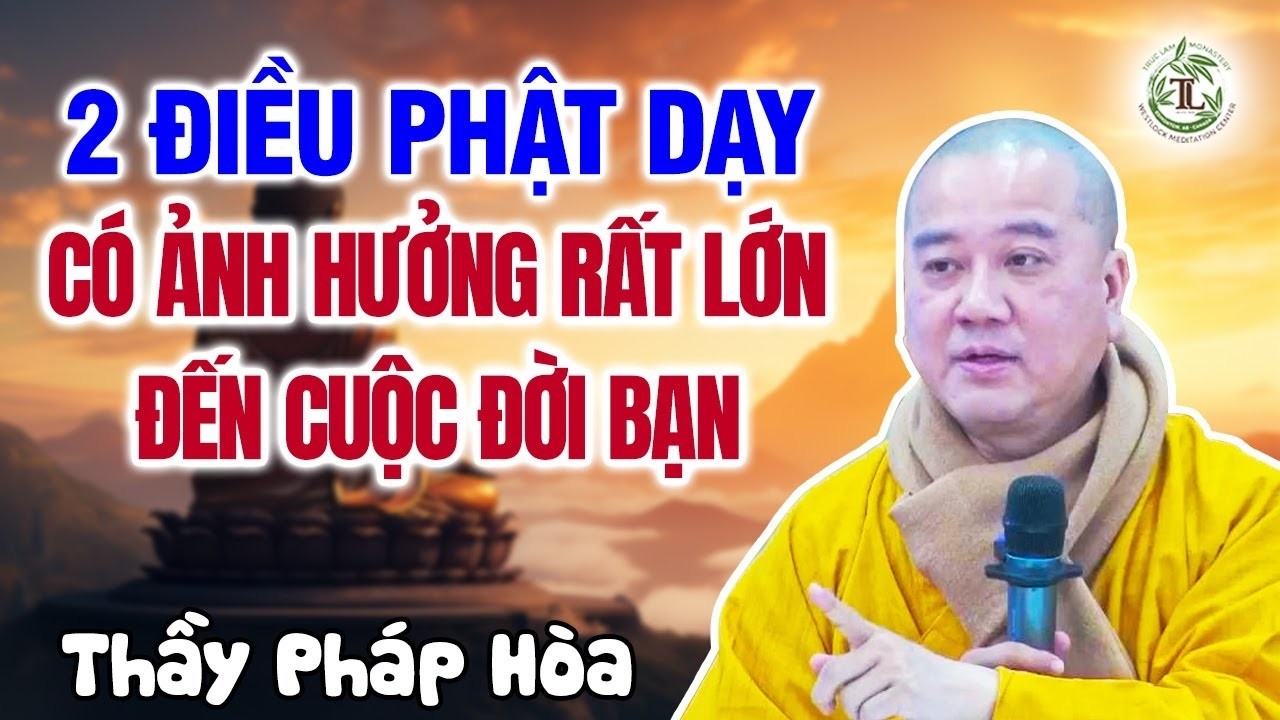 Biết sớm 2 điều Phật Dạy cốt lõi này cuộc đời bạn sẽ thay đổi rất nhiều - Thầy Thích Pháp Hòa