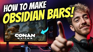 How to MAKE OBSIDIAN BARS in CONAN EXILES (Step by Step)