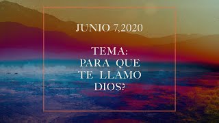 Junio 7, 2020- Tema: Para Que Te Llamo Dios