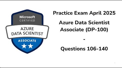 April 2025 | 106-140 Questions | Microsoft Azure Data Scientist Associate | DP-100