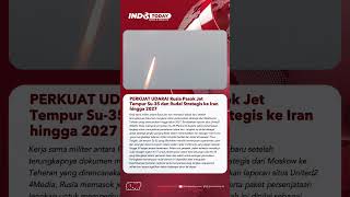 PERKUAT UDARA! Rusia Pasok Jet Tempur Su-35 dan Rudal Strategis ke Iran hingga 2027