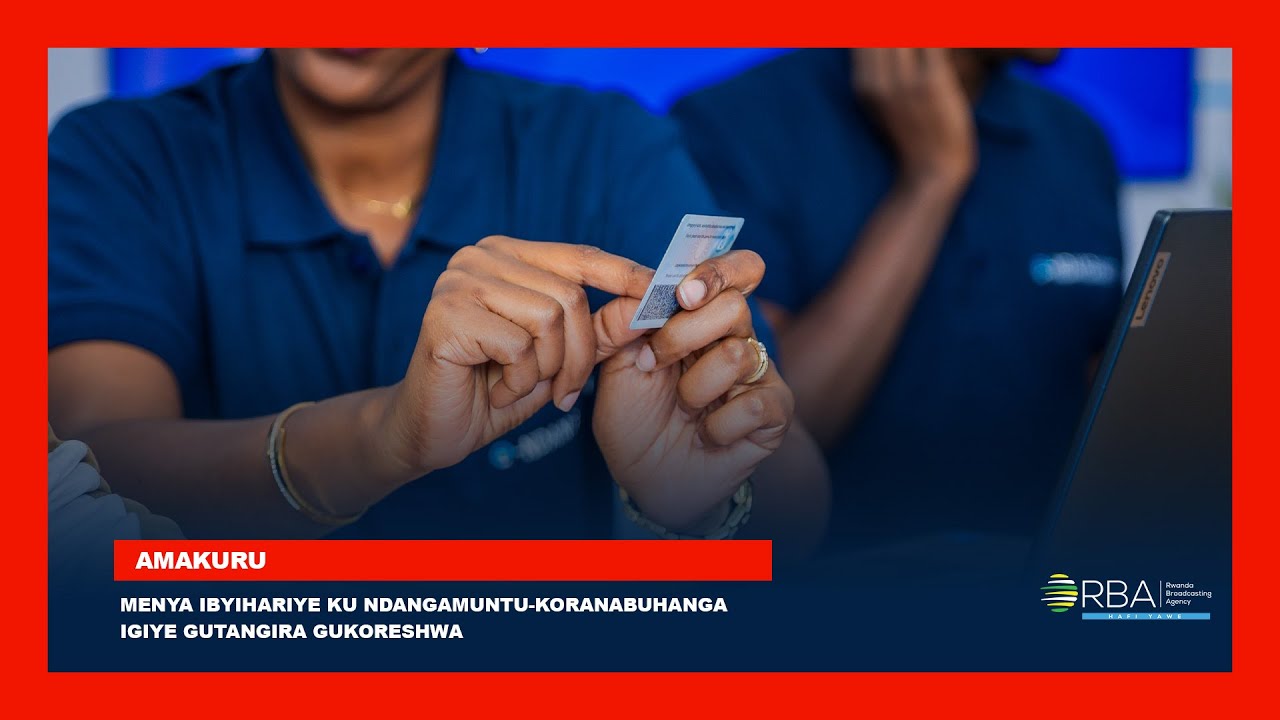 Menya ibyihariye ku Ndangamuntu-koranabuhanga igiye gutangira gukoreshwa